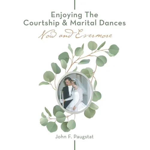Enjoying the Courtship & Marital Dances: Now and Evermore - Hardcover