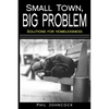 small town, BIG PROBLEM: Solutions for Homelessness - Paperback