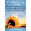Positive Living Through Positive Affirmations: 1200+ Positive Affirmations To Help You Live a More Positive Lifestyle - Paperback