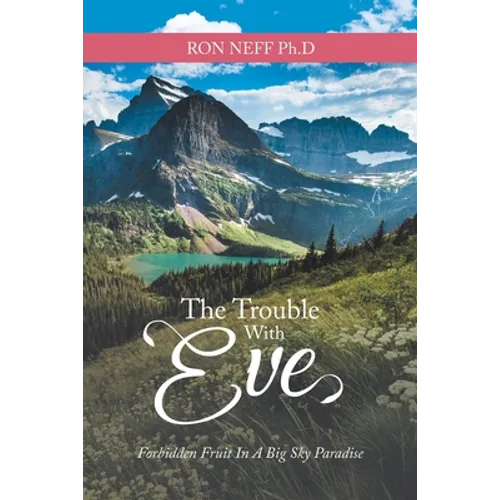 The Trouble with Eve: Forbidden Fruit in a Big Sky Paradise - Paperback