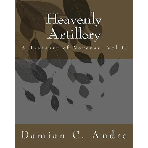 Heavenly Artillery: A Treasury of Novenas: Vol II - Paperback