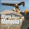 Where is Mongolia? Geography Book Grade 6 Children's Geography & Culture Books - Paperback