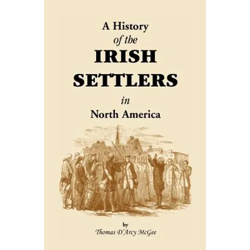 History of the Irish Settlers in North America from the Earliest Period to the Census of 1850 - Paperback