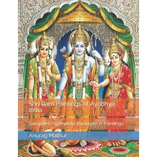 Shri Ram Paintings of Ayodhya India: Sampurn - Complete Ramayan in Paintings - Paperback