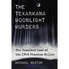 The Texarkana Moonlight Murders: The Unsolved Case of the 1946 Phantom Killer - Paperback