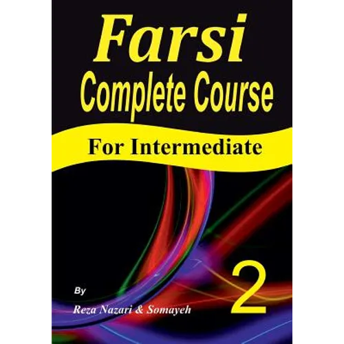 Farsi Complete Course: A Step-by-Step Guide and a New Easy-to-Learn Format (Intermediate) - Paperback