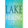 John G. Lake on Healing - Paperback