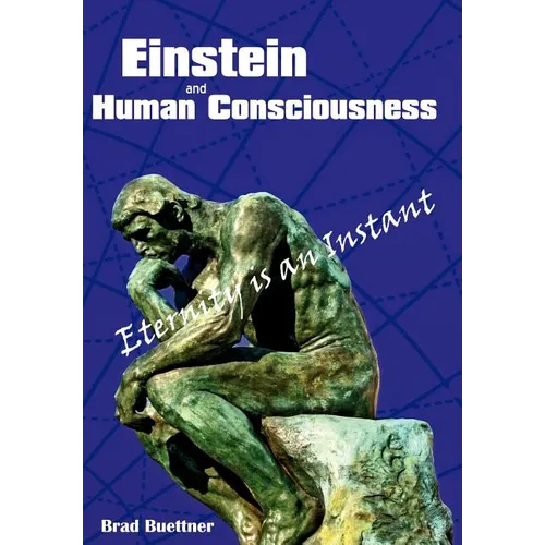 Einstein and Human Consciousness: Eternity Is an Instant - Hardcover