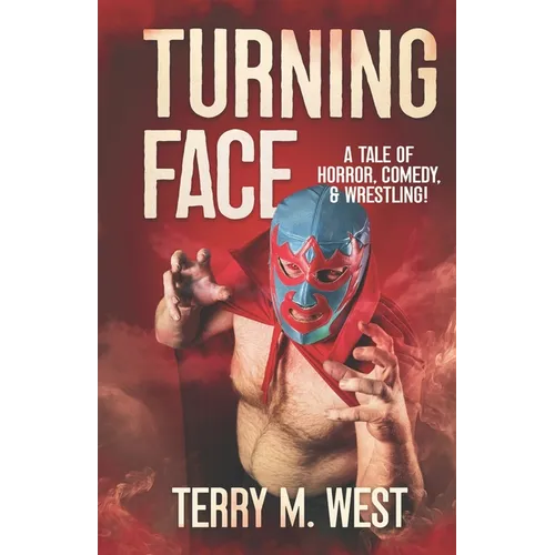 Turning Face: A Tale of Horror, Comedy and Wrestling! - Paperback