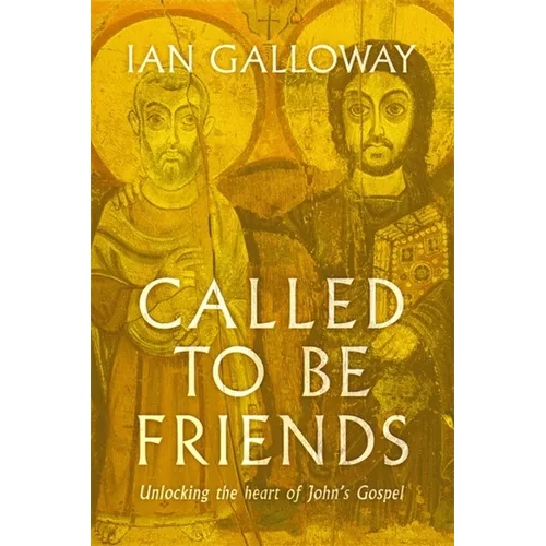 Called to Be Friends: Unlocking the Heart of John's Gospel - Paperback