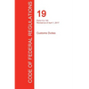 CFR 19, Parts 0 to 140, Customs Duties, April 01, 2017 (Volume 1 of 3) - Paperback