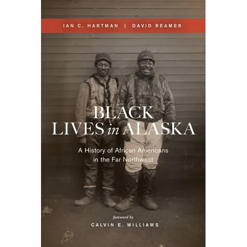 Black Lives in Alaska: A History of African Americans in the Far Northwest - Paperback