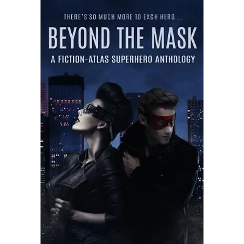 Beyond The Mask: A Fiction-Atlas Superhero Anthology - Paperback