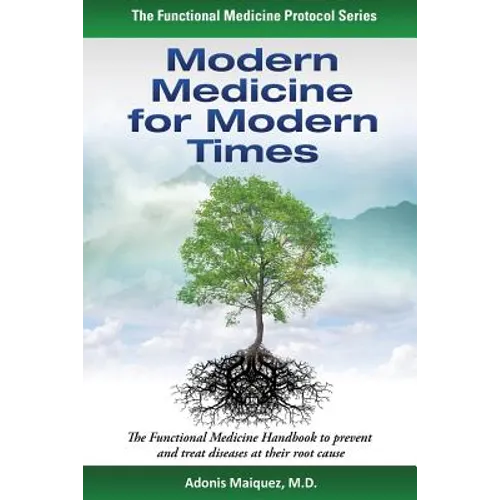 Modern Medicine for Modern Times: The Functional Medicine Handbook to prevent and treat diseases at their root cause - Paperback