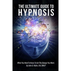 The Ultimate Guide To Hypnosis: What You Need To Know To Get The Change You Want - Paperback