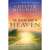 The Healing Road To Heaven: Walking with God from Pain to Peace - Paperback