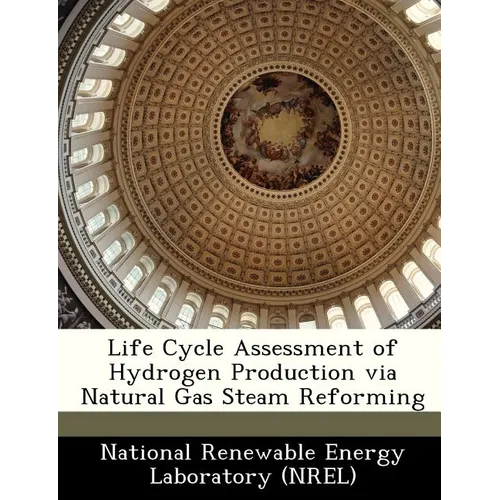 Life Cycle Assessment of Hydrogen Production Via Natural Gas Steam Reforming - Paperback