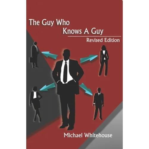 Guy Who Knows a Guy: Easy to learn networking strategies to help you connect to your community, advance in business, and lead a more fulfilled life. - Paperback
