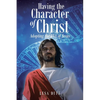 Having the Character of Christ: Adopting the DNA of Jesus - Paperback