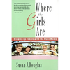Where the Girls Are: Growing Up Female with the Mass Media - Paperback