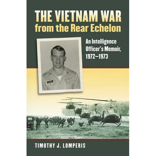 The Vietnam War from the Rear Echelon: An Intelligence Officer's Memoir, 1972-1973 - Paperback