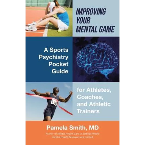 Improving Your Mental Game: A Sports Psychiatry Pocket Guide for Athletes, Coaches, and Athletic Trainers - Paperback