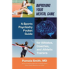 Improving Your Mental Game: A Sports Psychiatry Pocket Guide for Athletes, Coaches, and Athletic Trainers - Paperback