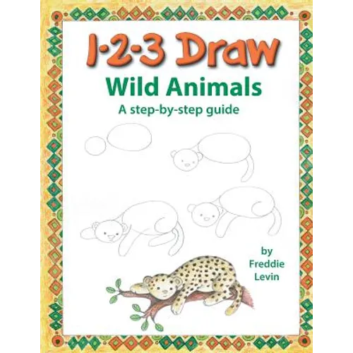 123 Draw Wild Animals: A step by step drawing guide for young artists - Paperback