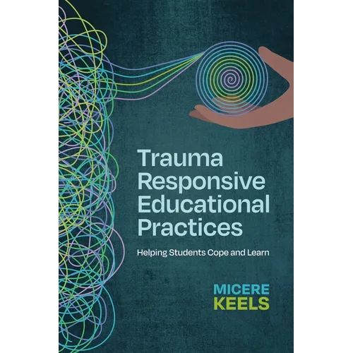 Trauma Responsive Educational Practices: Helping Students Cope and Learn - Paperback
