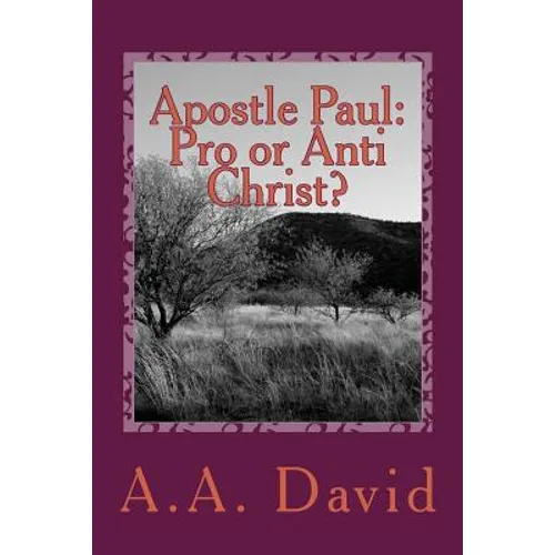 Apostle Paul: Pro or Anti Christ? - Paperback