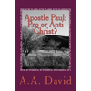 Apostle Paul: Pro or Anti Christ? - Paperback