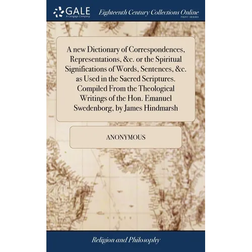 A new Dictionary of Correspondences, Representations, &c. or the Spiritual Significations of Words, Sentences, &c. as Used in the Sacred Scriptures. C - Hardcover