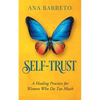 Self-Trust: A Healing Practice for Women Who Do Too Much - Paperback