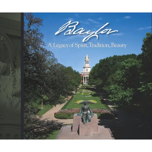 Baylor: A Legacy of Spirit, Tradition, Beauty - Hardcover