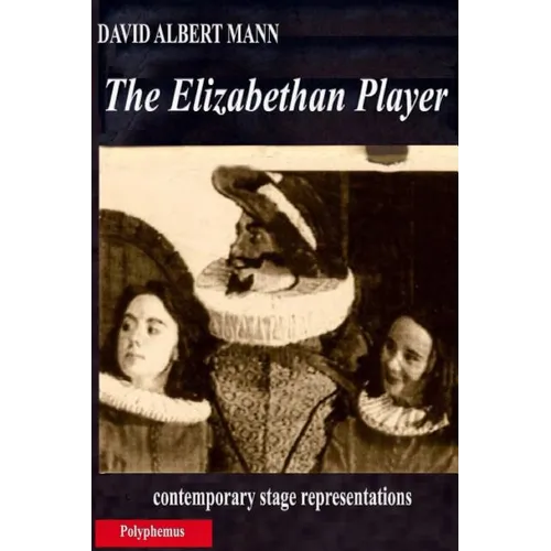 The Elizabethan Player: contemporary stage representations - Paperback