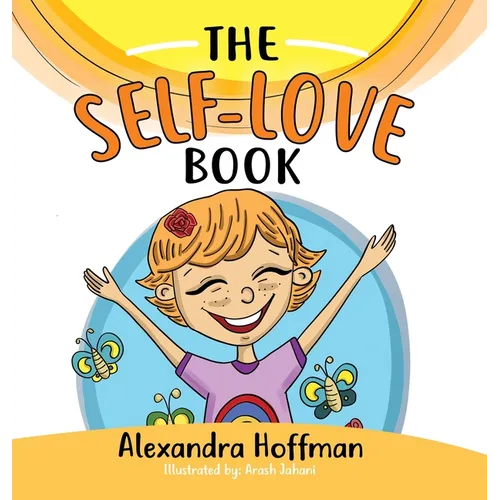 The Self-Love Book: A kids book about loving yourself, accepting who you are and celebrating what makes you special! - Hardcover