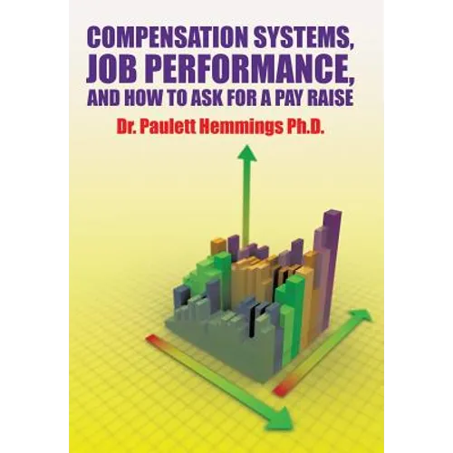 Compensation Systems, Job Performance, and How to Ask for a Pay Raise - Hardcover