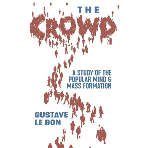 The Crowd: A Study of the Popular Mind and Mass Formation - Hardcover