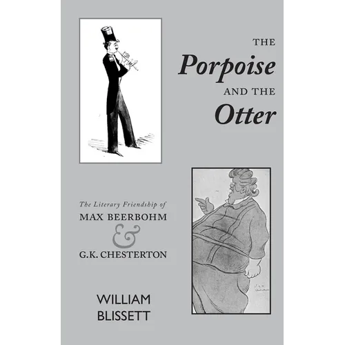 The Porpoise and the Otter: The Literary Friendship of Max Beerbohm and G.K. Chesterton - Paperback