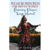 Pleasure Principles for Driven Women Reclaiming Pleasure through Movement - Paperback