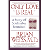 Only Love is Real: A Story of Soulmates Reunited - Paperback