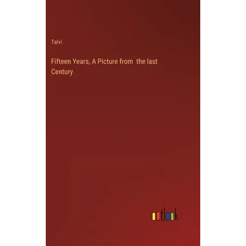 Fifteen Years, A Picture from the last Century - Hardcover