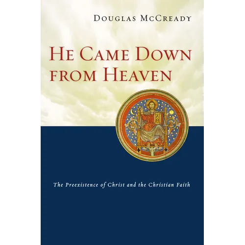 He Came Down from Heaven: The Preexistence of Christ and the Christian Faith - Paperback