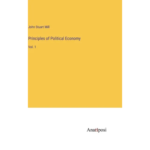 Principles of Political Economy: Vol. 1 - Hardcover