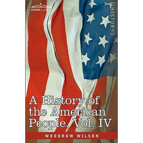 A History of the American People - In Five Volumes, Vol. IV: Critical Changes and Civil War - Paperback