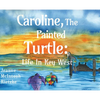 Caroline, The Painted Turtle: Life in Key West - Hardcover