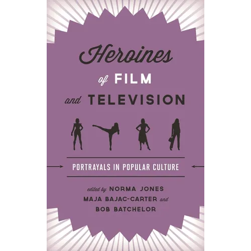Heroines of Film and Television: Portrayals in Popular Culture - Paperback