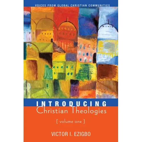 Introducing Christian Theologies, Volume One: Voices from Global Christian Communities - Paperback