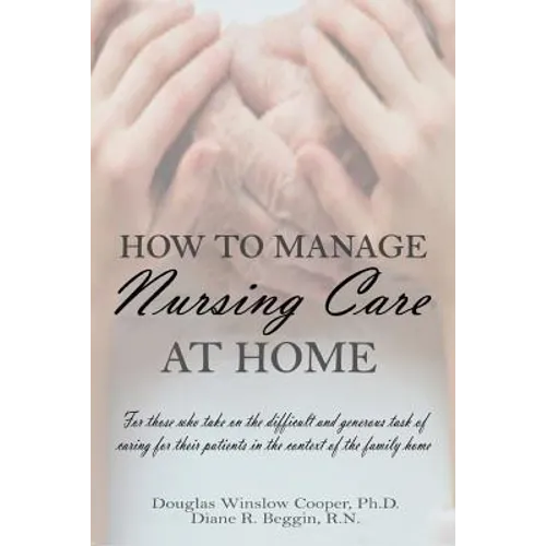 How to Manage Nursing Care at Home - Paperback