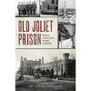 Old Joliet Prison: When Convicts Wore Stripes - Paperback